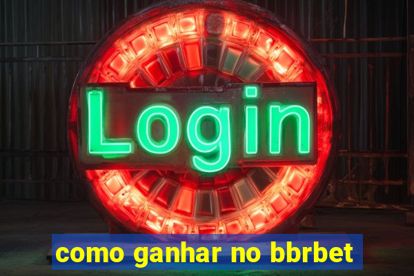 como ganhar no bbrbet